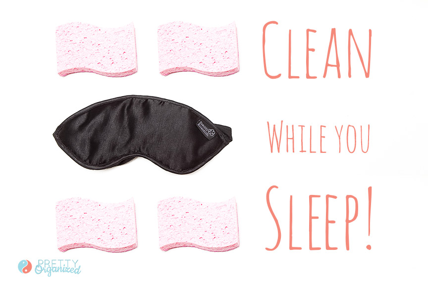 How to clean while you sleep!